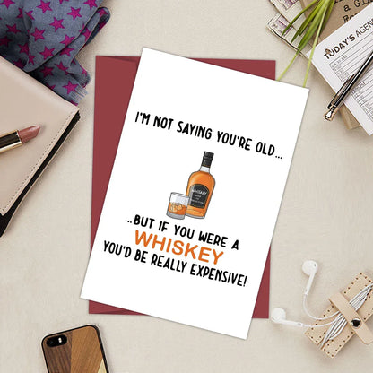 Funny Birthday Card for Father,But If You Were A Whisky You'd Be Really Expensive!,Birthday Greeting Card for Dad Friend,Family